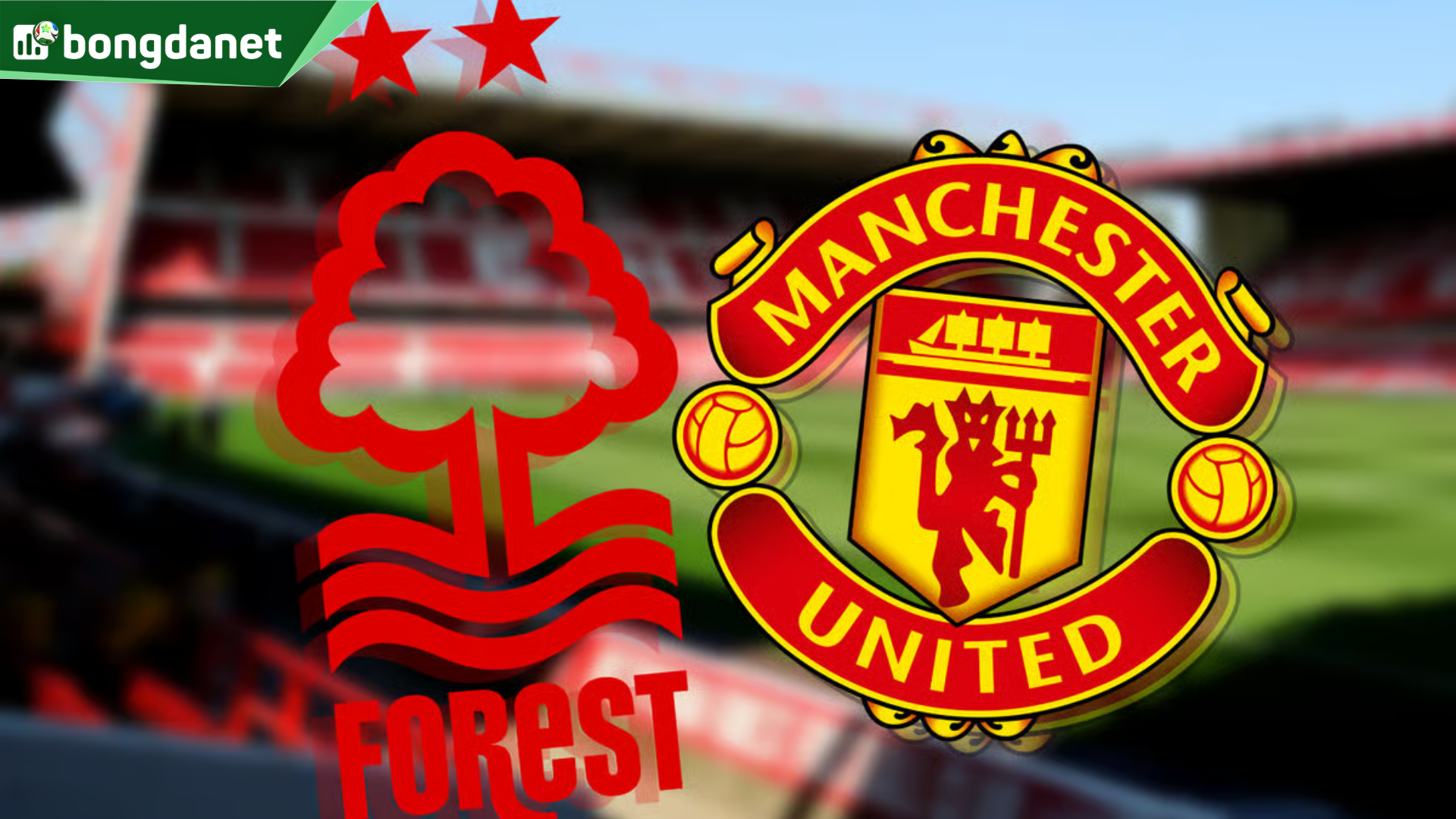 Nhận định trận đấu Nottingham Forest vs Manchester United
