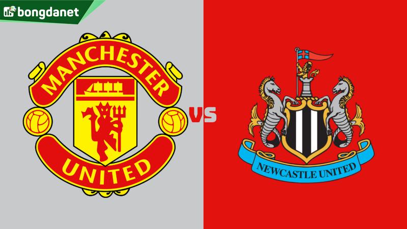 Nhận định trận đấu Manchester United vs Newcastle United