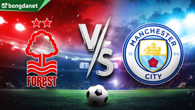 Nhận định trận đấu Nottingham Forest vs Manchester City