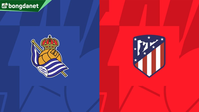 Nhận định trận đấu Real Sociedad vs Atletico Madrid