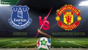 Soi kèo Everton vs Manchester United - Dự đoán kết quả & kèo thơm.