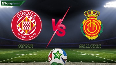 bang-ty-le-keo-tran-dau-girona-vs-mallorca